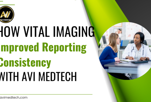 How Vital Imaging Improved Reporting Consistency with AVI MedTech